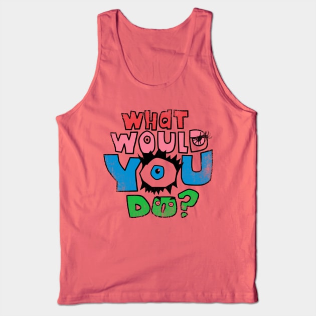 What Would You Do? Tank Top by WizzKid